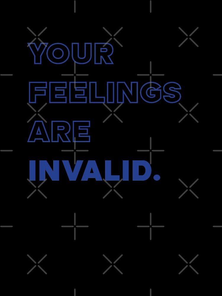 Your feelings are invalid | unmotivated funny negative quote by Magic Mango Unisex , , , Long Sleeve Tee