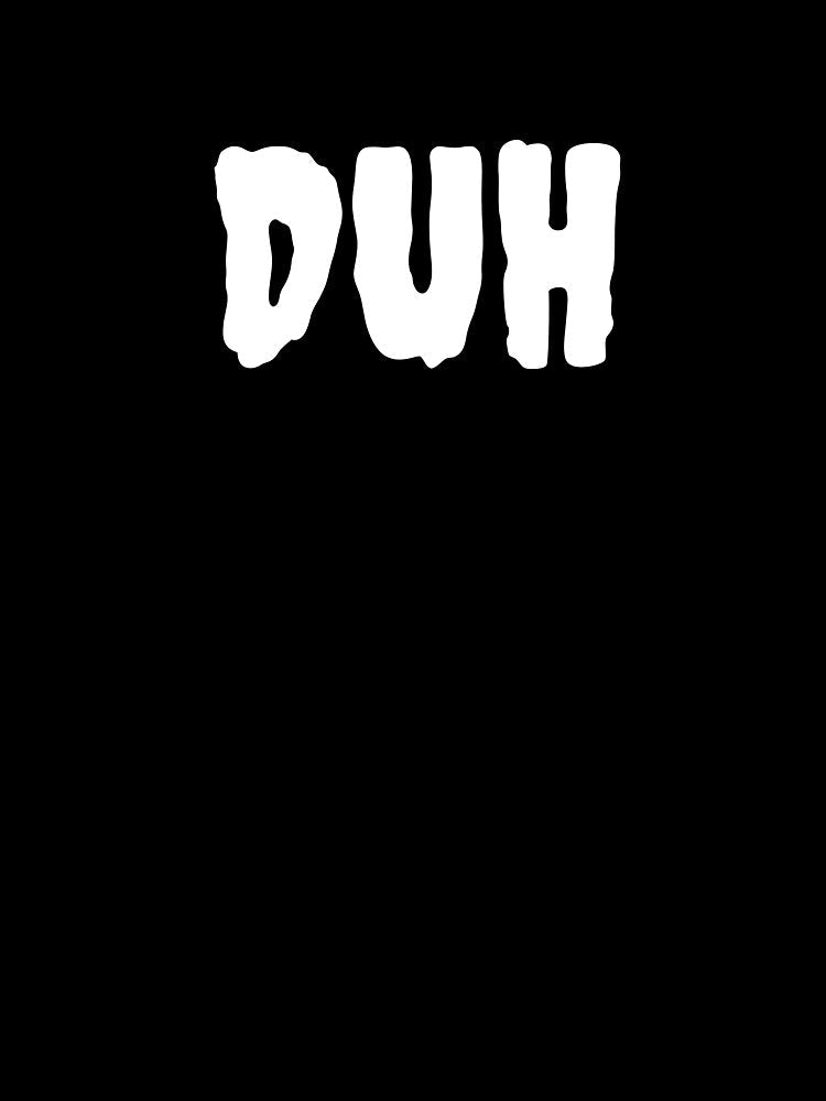 DUH Funny Minimal Typography | Sarcastic Attitude Quote by QuirkyCloud Designs Unisex , , , Long Sleeve Tee