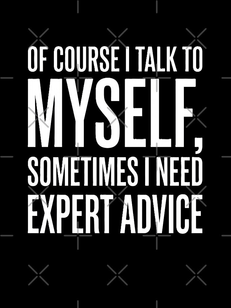 I Talk to Myself Sometimes I Need Expert Advice Funny Sarcasm Shirt by Prism-Bubble Unisex , , , Long Sleeve Tee