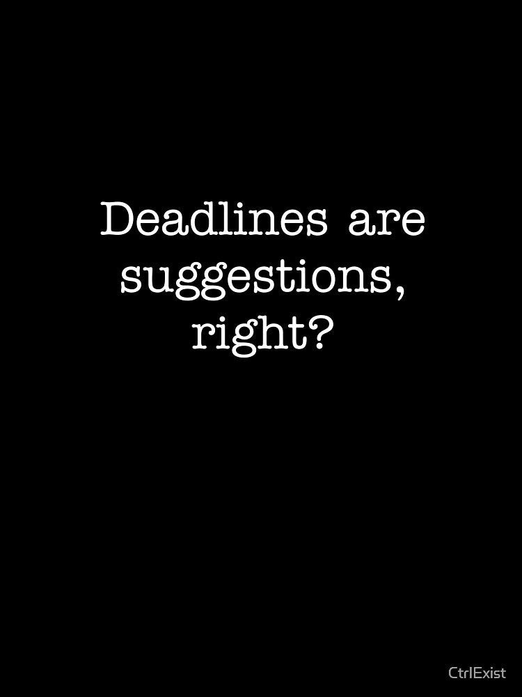 Copy of Deadlines are suggestion , right? by CtrlExist Unisex , , , Long Sleeve Tee