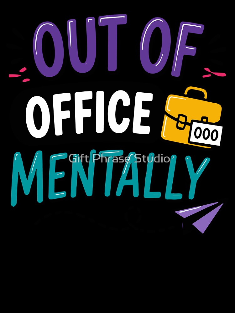 Out Of Office Mentally Funny Office Quote by Gift Phrase Studio Unisex , , , Long Sleeve Tee