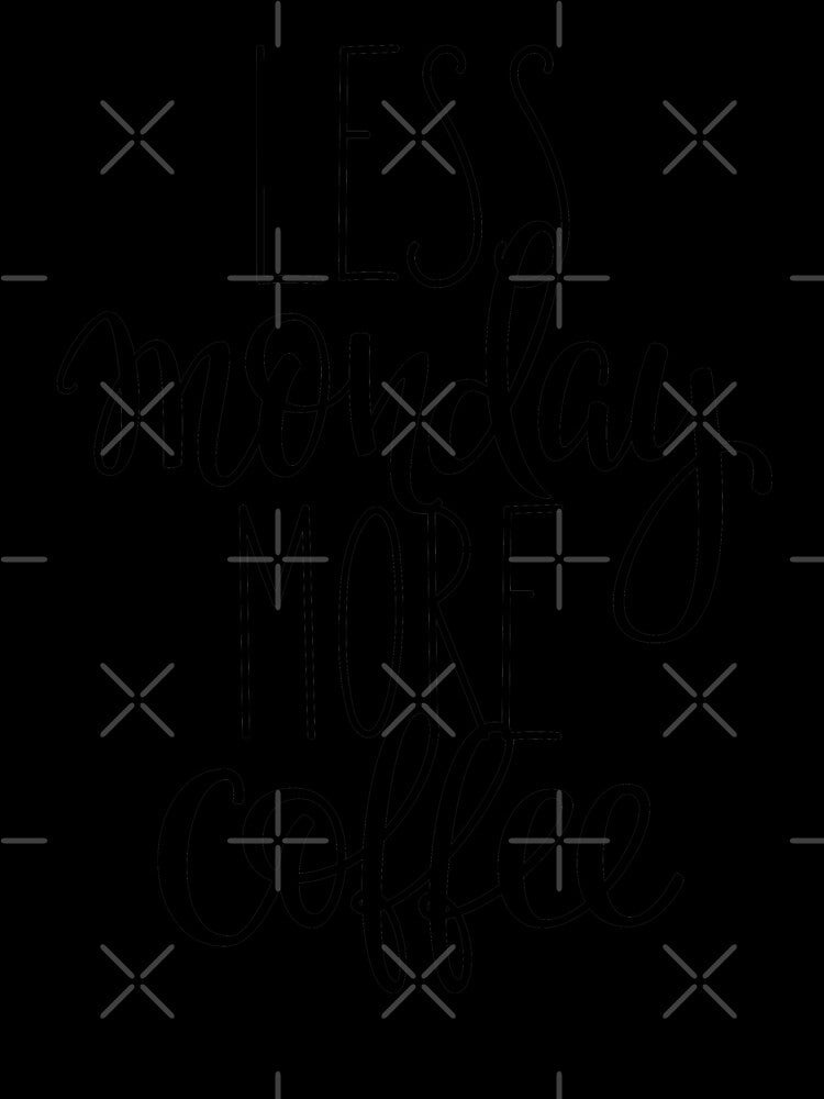Less Monday More Coffee by ProjectX23 Unisex , , , Long Sleeve Tee
