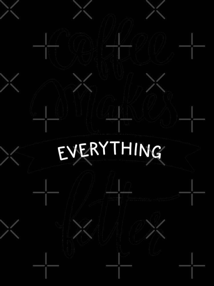 Coffee Makes Everything Better by ProjectX23 Unisex , , , Long Sleeve Tee