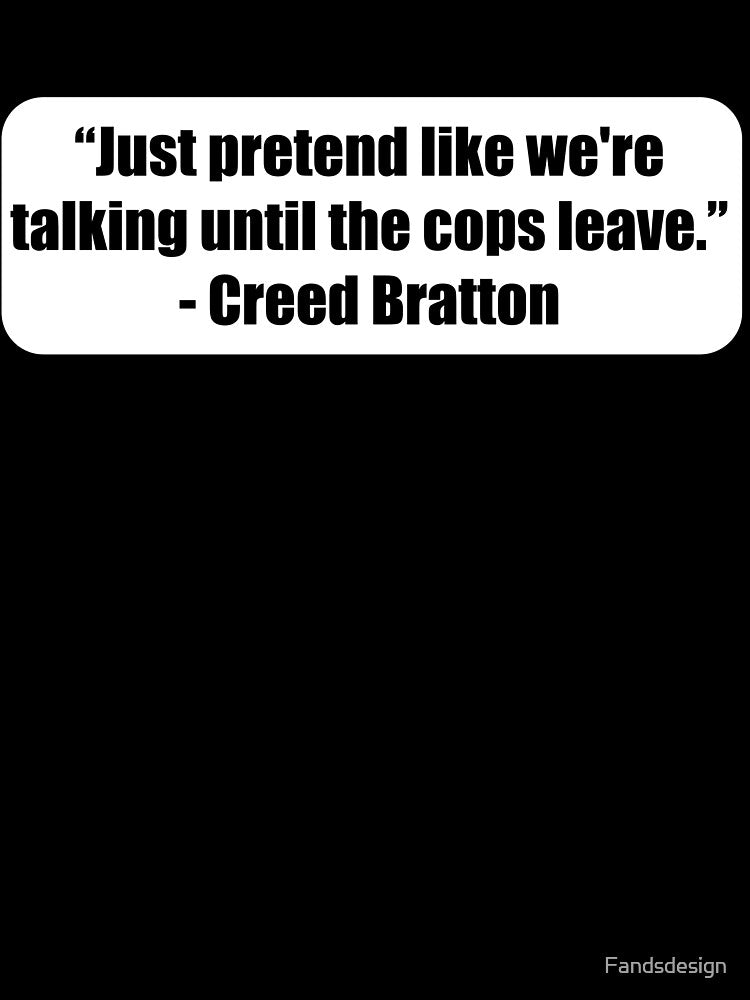 "Just pretend like we're talking until the cops leave." - Creed Bratton by MidnightInk Designs