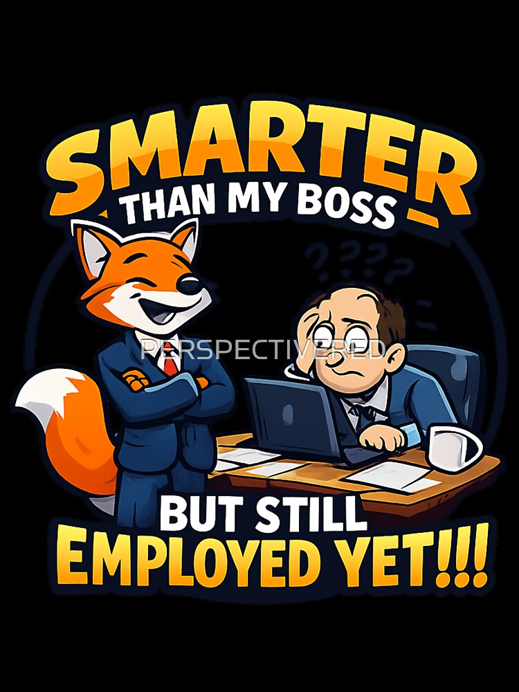 SMARTER THAN MY BOSS BUT STILL EMPLOYED .....YET by PERSPECTIVERED Unisex , , , Long Sleeve Tee