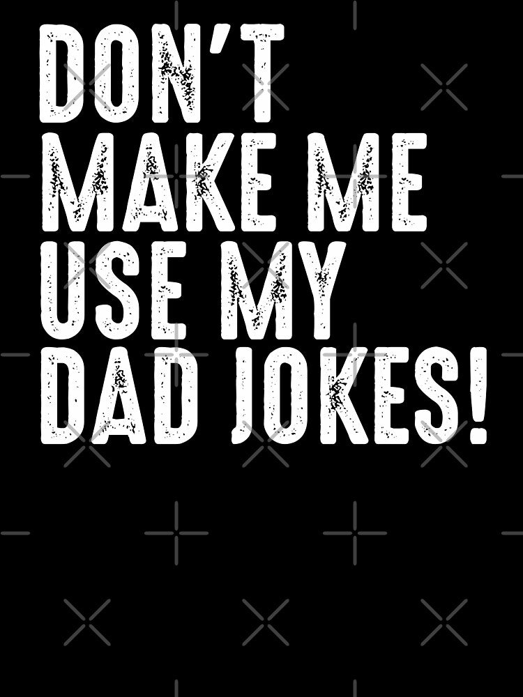 Dont make me use my dad jokes sarcastic funny family humor gift for daddy husband grandpa by alenaz