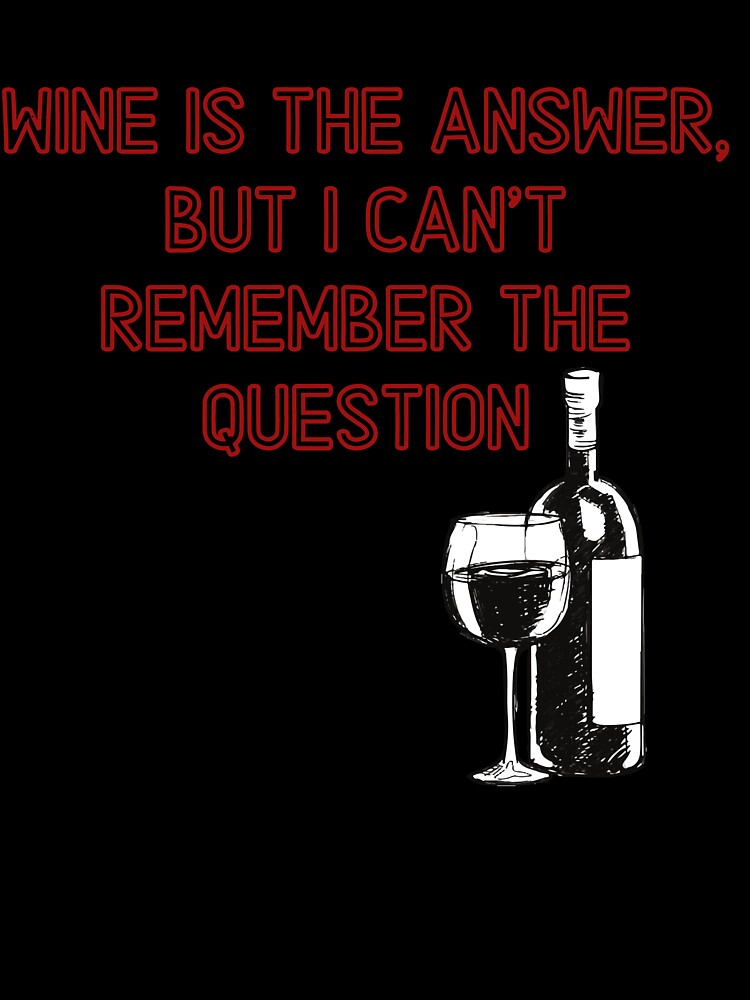 Wine is the answer, but i can't remember the question by Beeroclock Unisex , , , Long Sleeve Tee