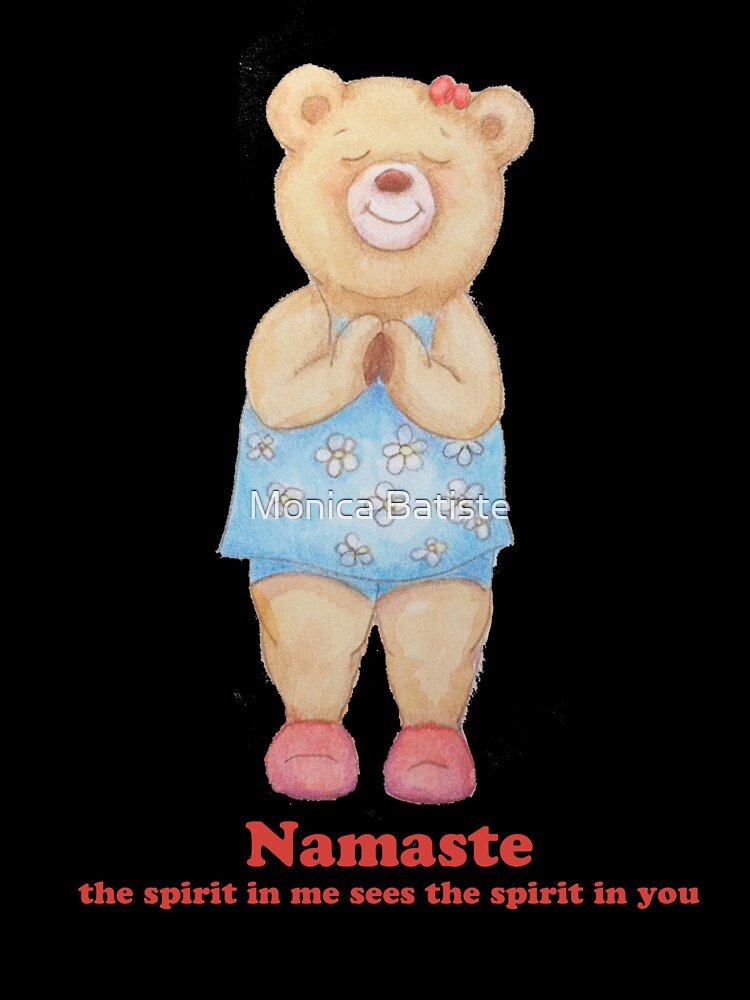 Namaste Bear, the spirit in me sees the spirit in you by MonicaArtist
