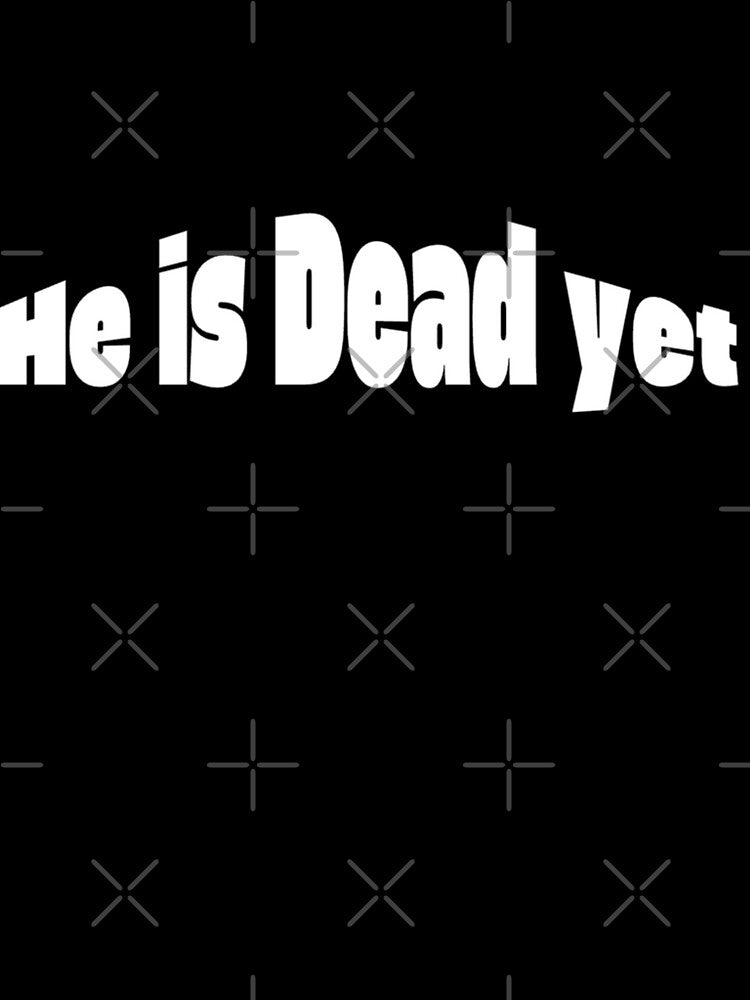 Is He Dead Yet?! | Brutal Sarcastic Quote Meme by Jaguar100- Unisex , , , Long Sleeve Tee