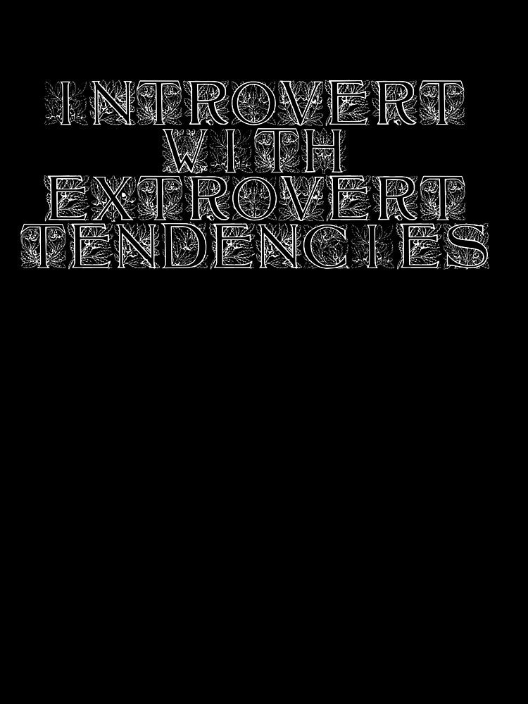 Introvert with extrovert tendencies by Ninjacatoff