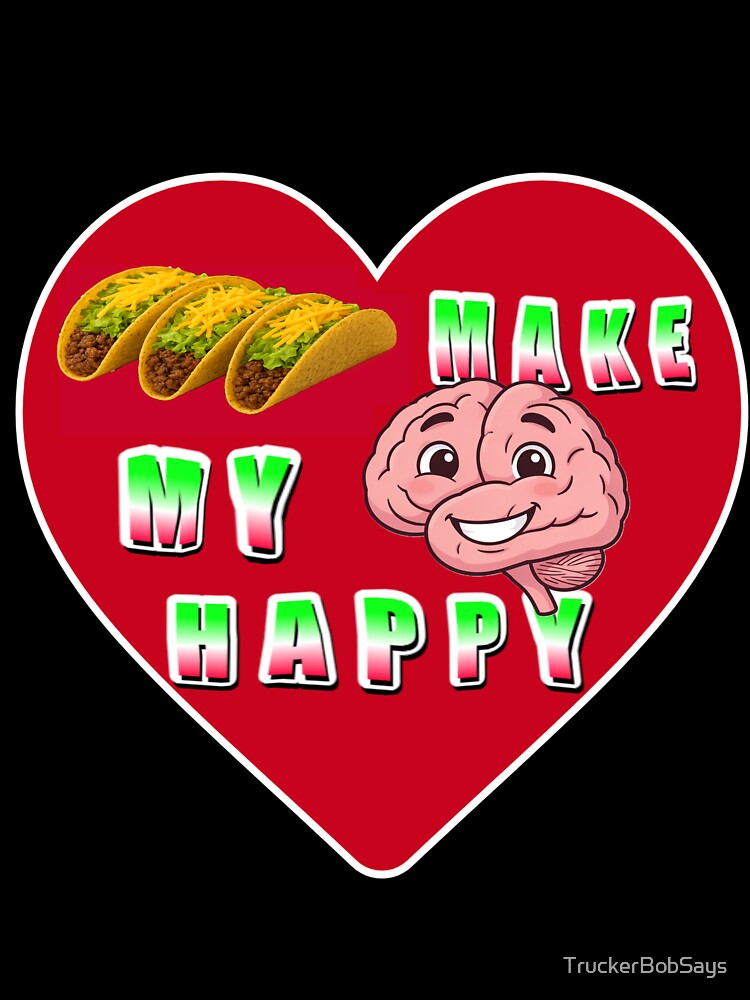 Tacos Make My Brain Happy Funny Taco Lover Heart Design by TruckerBobSays