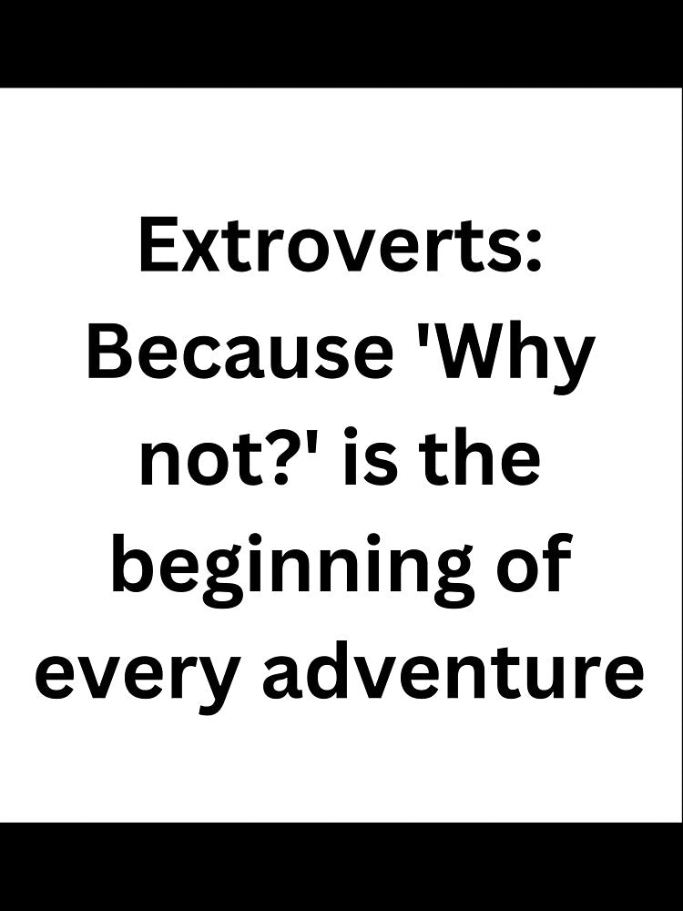 Extroverts: Because 'Why not?' is the beginning of every adventure by StickerguyYYY Unisex , , , Long Sleeve Tee