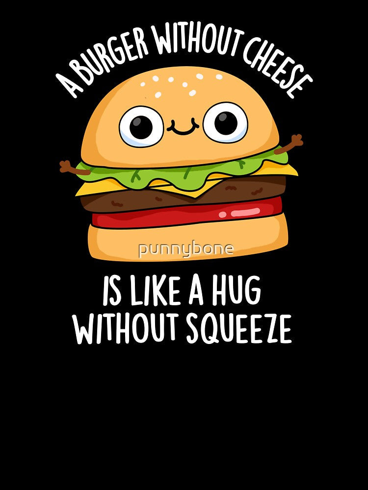 A Burger Without Cheese Like A Hug Without Squeeze Pun (Dark BG) by punnybone Unisex , , , Long Sleeve Tee
