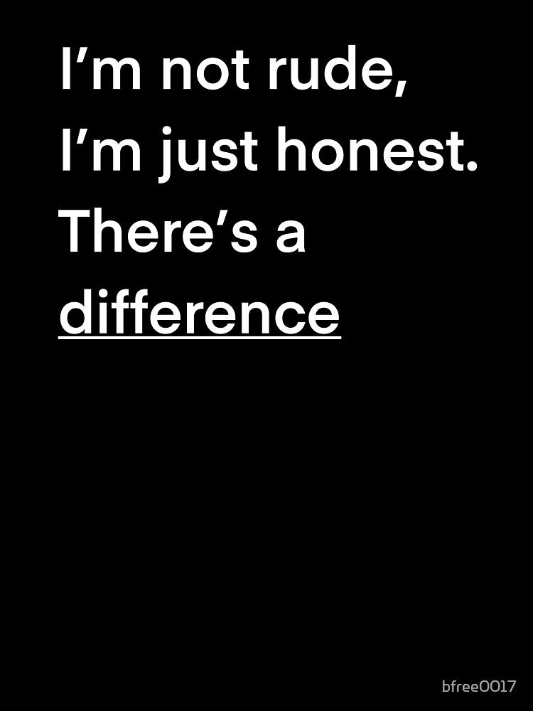 I’m not rude, I’m just honest. There’s a difference by bfree0017 Unisex , , , Long Sleeve Tee