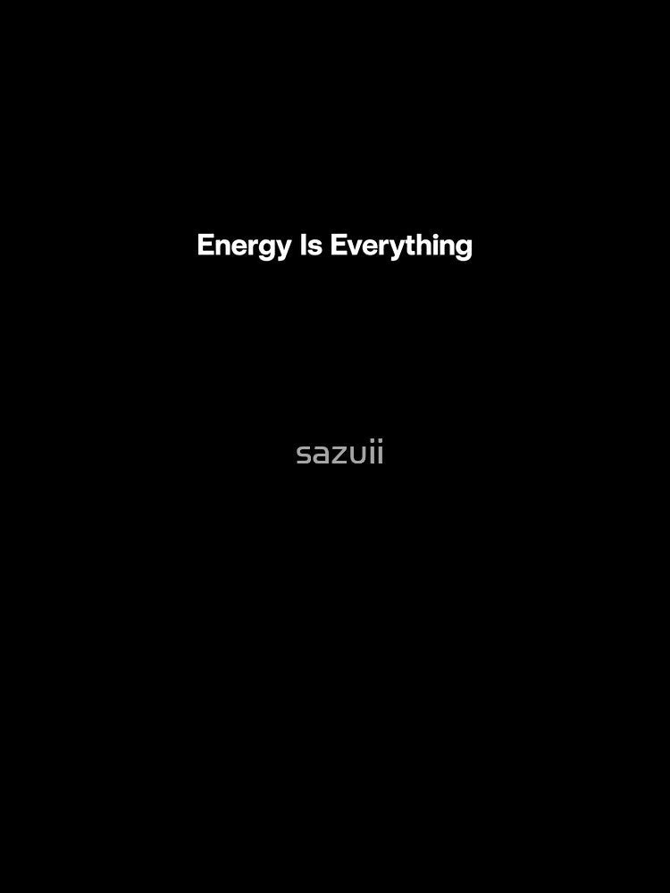 Energy Is Everything by sazuii Unisex , , , Long Sleeve Tee