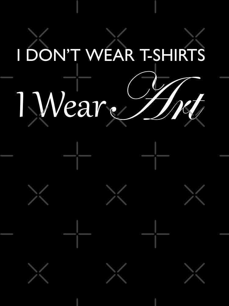 I Don't Wear , I Wear ART! - White by ACoolDuck Unisex , , , Long Sleeve Tee