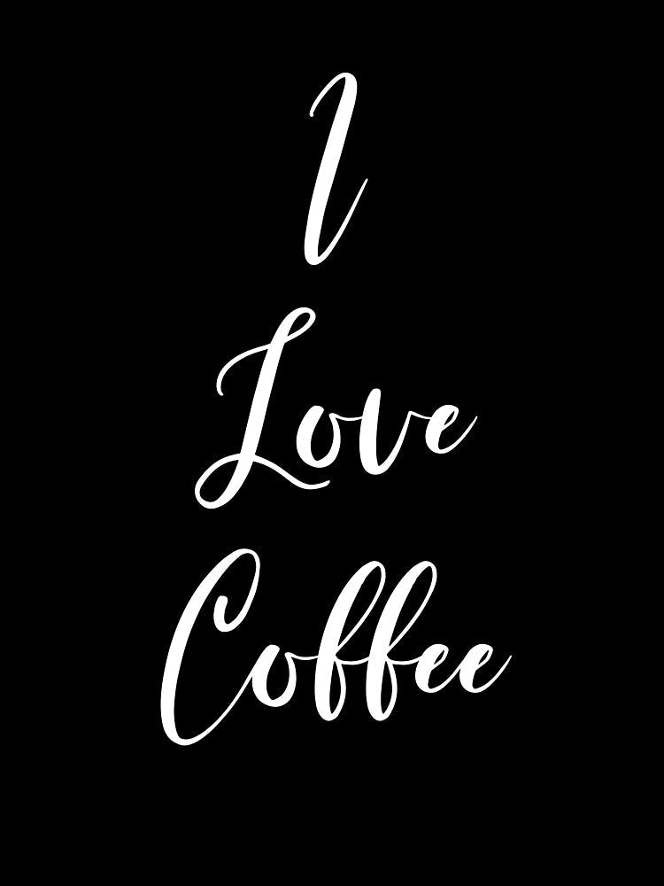 I Love Coffee - Coffee - Coffee Lover Gift - Funny Coffee - Coffee Lover - Coffee Gifts - Coffee Addict by Rainwater Merch