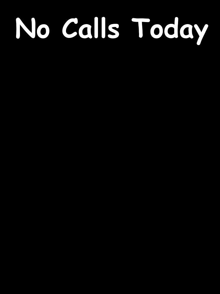 No Calls Today – Funny Phone Quote | Sarcastic Work and Life Humor Design by adjamine Unisex , , , Long Sleeve Tee