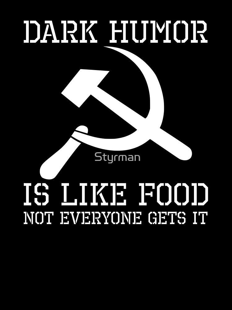 Dark Humor Is Like Food Not Everyone Gets It - Anti Communism Hammer And Sickle by Styrman