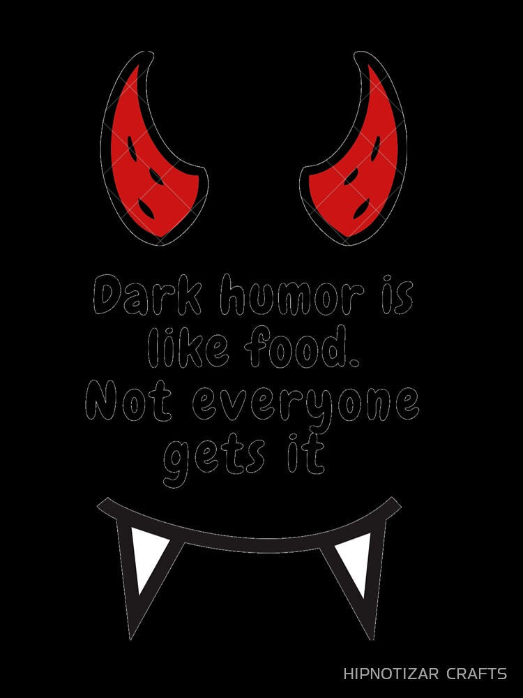 Copy of dark humor is like food not everyone gets it sarcastic quote [DH7] by HIPNOTIZAR CRAFTS
