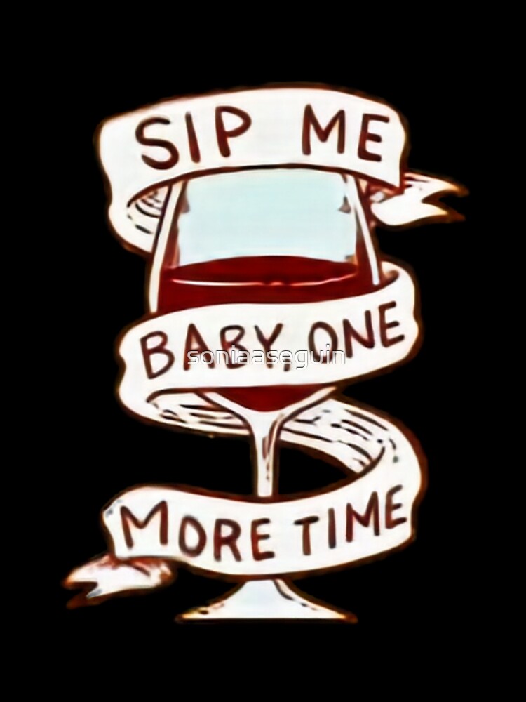 Sip me baby one more time. Wine lover. by soniaaseguin Unisex , , , Long Sleeve Tee