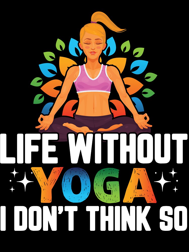 Life without Yoga :Yoga Lover Quotes by remonss
