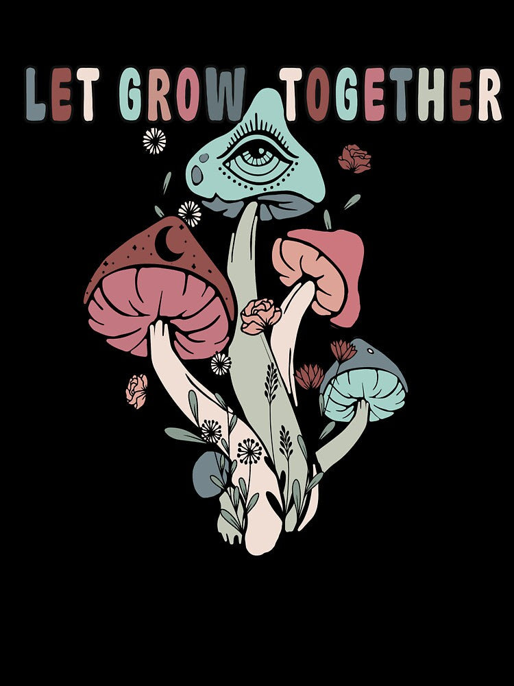 Let Grow Together Trippy  Mushroom by BetOova