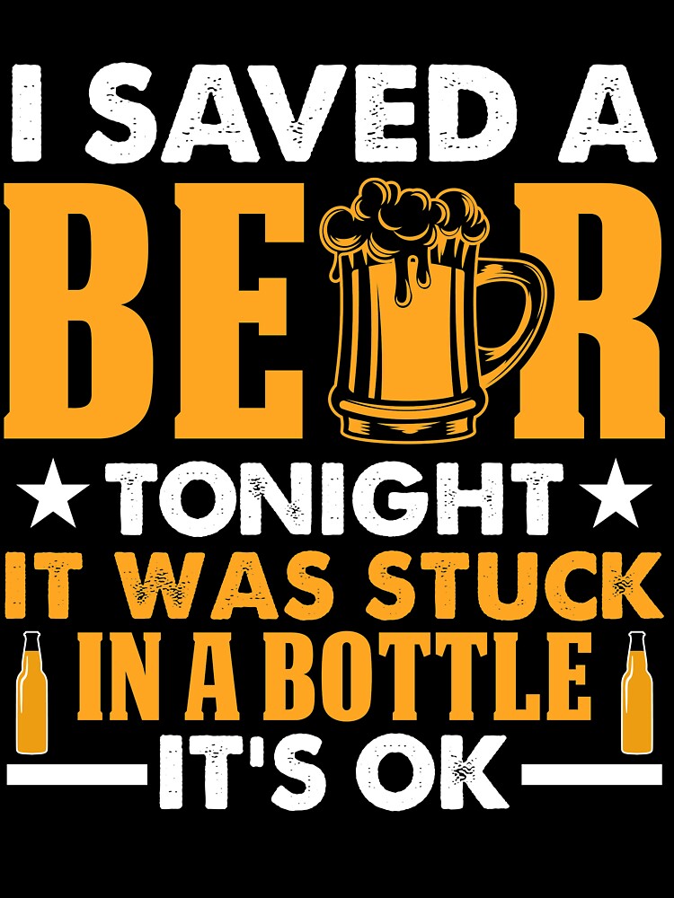 I Save A Beer Tonight It Stuck In Bottle It's OK Now by mmos Unisex , , , Long Sleeve Tee