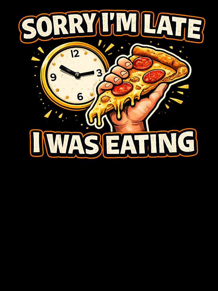 Sorry I’m Late I Was Eating Funny Food Lover Design by Timeless Junction