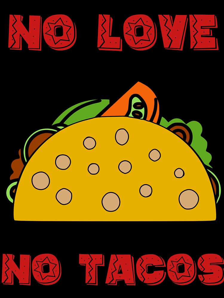 No Love No Tacos | Funny Saying | Cute Graphic by niceb00y Unisex , , , Long Sleeve Tee