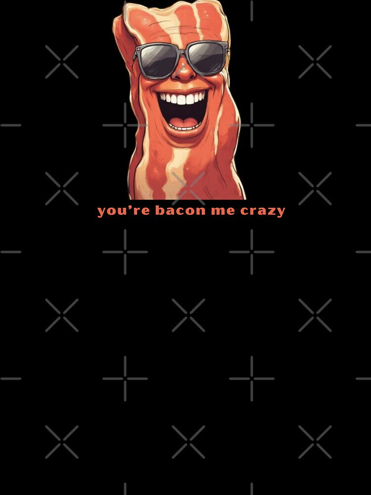 You’re Bacon Me Crazy - Cute Pun | TeeHee Puns Funny Design by TeeHee Puns