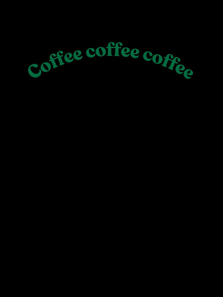 Coffee coffee coffee by 2stalepoptarts Unisex , , , Long Sleeve Tee