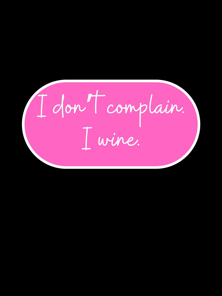 I don't complain I wine. by CharmStudio Unisex , , , Long Sleeve Tee