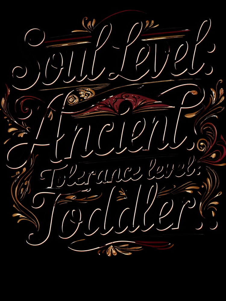 Soul level: Ancient. Tolerance level: toddler. by whatthefoxsays Unisex , , , Long Sleeve Tee