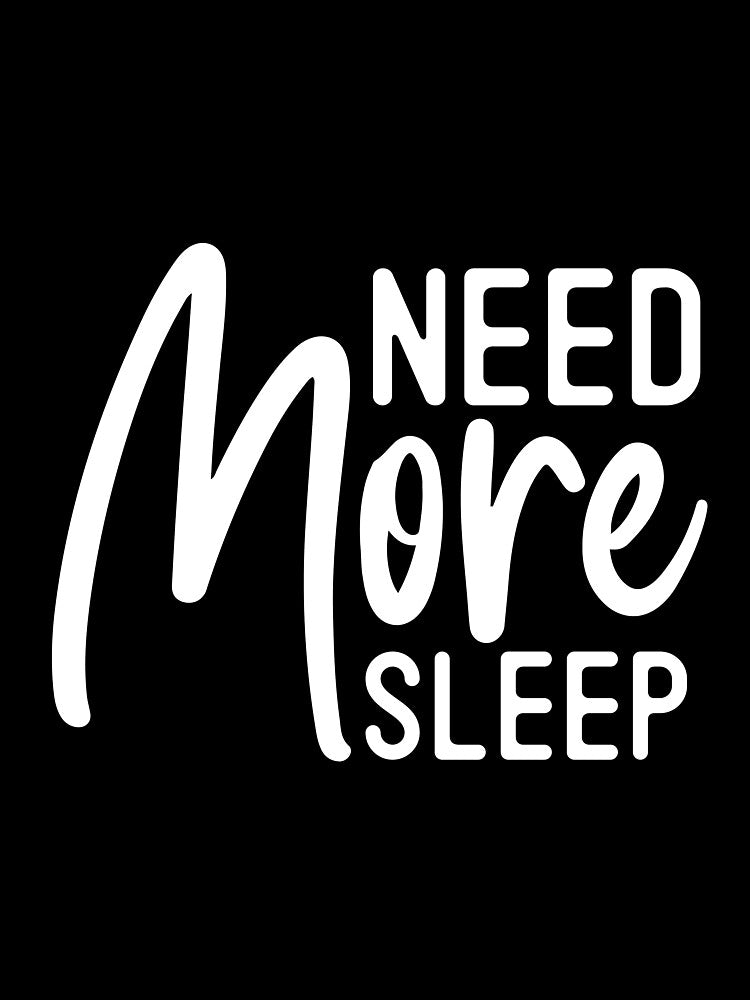 Need More Sleep by murkyswamp Unisex , , , Long Sleeve Tee