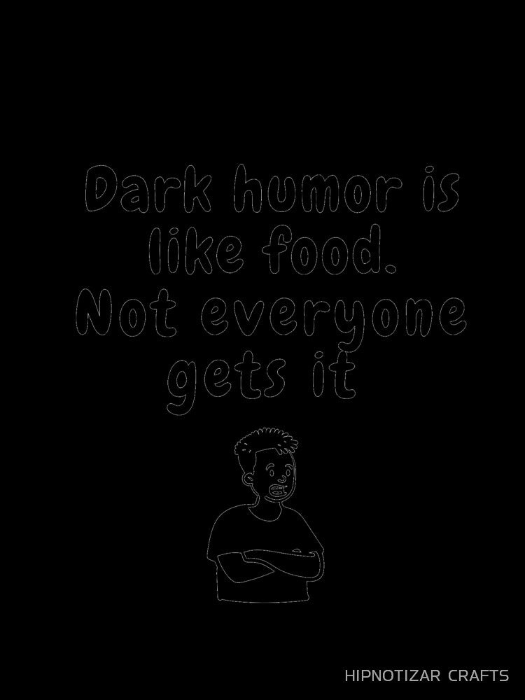 dark humor is like food not everyone gets it sarcastic quote [DH1] by HIPNOTIZAR CRAFTS Unisex , , , Long Sleeve Tee