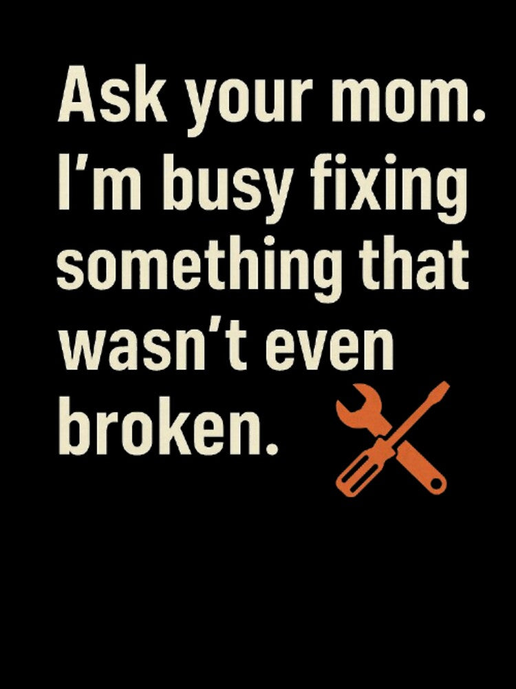 Fixing Stuff That Isn’t Broken – Funny Dad Stereotype Shirt by SnoozLife Unisex , , , Long Sleeve Tee