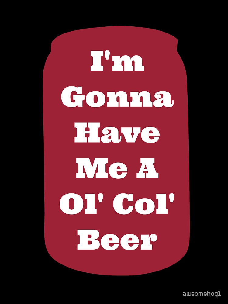 I'm gonna have me a Ol Col Beer - Sam Pittman by awsomehog1 Unisex , , , Long Sleeve Tee