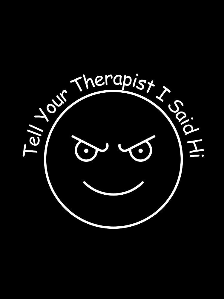 "Tell Your Therapist I Said Hi" by TeeHeeHeeStore Unisex , , , Long Sleeve Tee