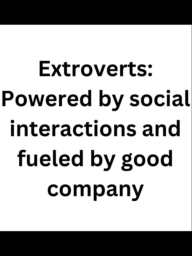 Quote: "Extroverts: Powered by social interactions and fueled by good company. by StickerguyYYY