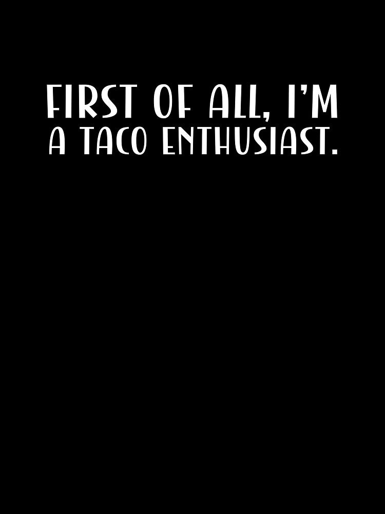 First of all, I'm a taco enthusiast. by CleanDecor