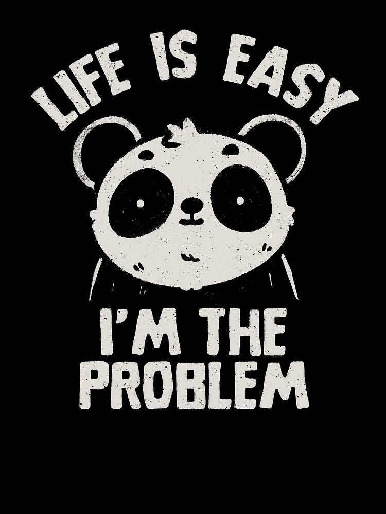 Life is Easy I'm The Problem Cute Ironic Panda by koalateess