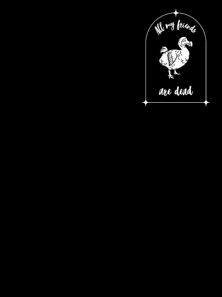 All my friends are dead. Dark Humor :) The Dodo :o by Khamuliane Unisex , , , Long Sleeve Tee