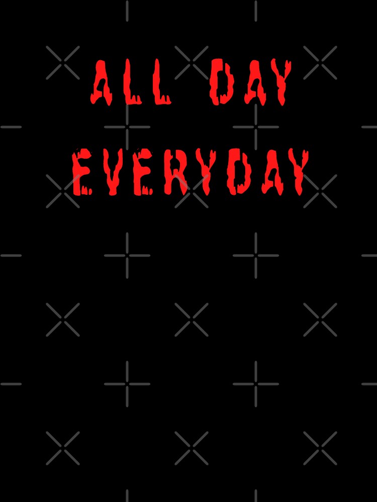 All Day Every Day by TheAlphaU Unisex , , , Long Sleeve Tee