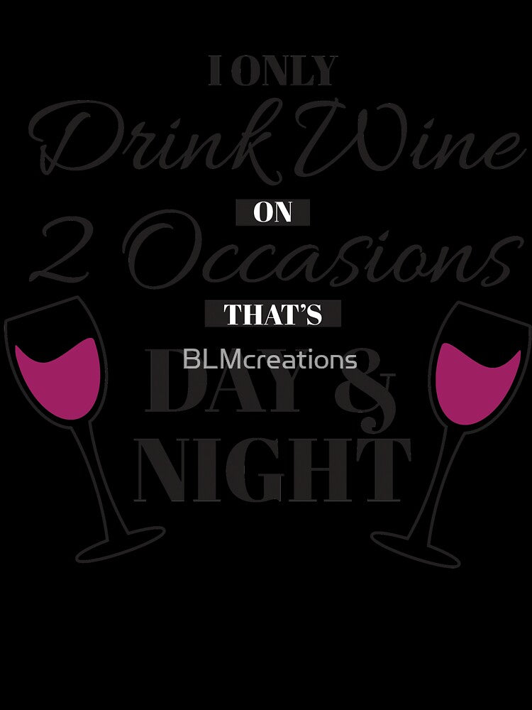 I Only Drink Wine on 2 Occasions, that's Day & Night by BLMcreations Unisex , , , Long Sleeve Tee