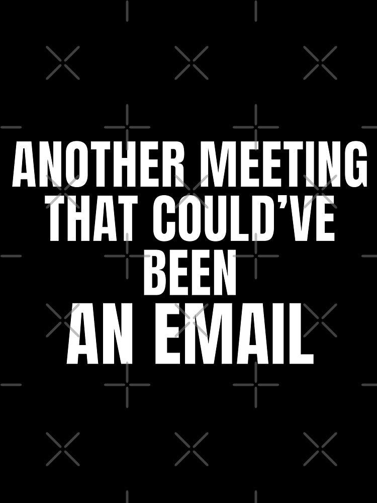 Another Meeting That Could’ve Been An Email – Office Humor Shirt by PixelPlush Unisex , , , Long Sleeve Tee