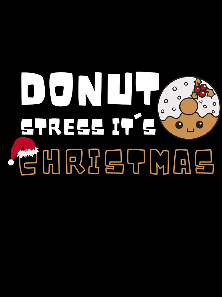 Donut stress it's christmas ,Funny Donuts Santa Claus Christmas Xmas Holiday , Donut Santa Claus Christmas by Alan-NY
