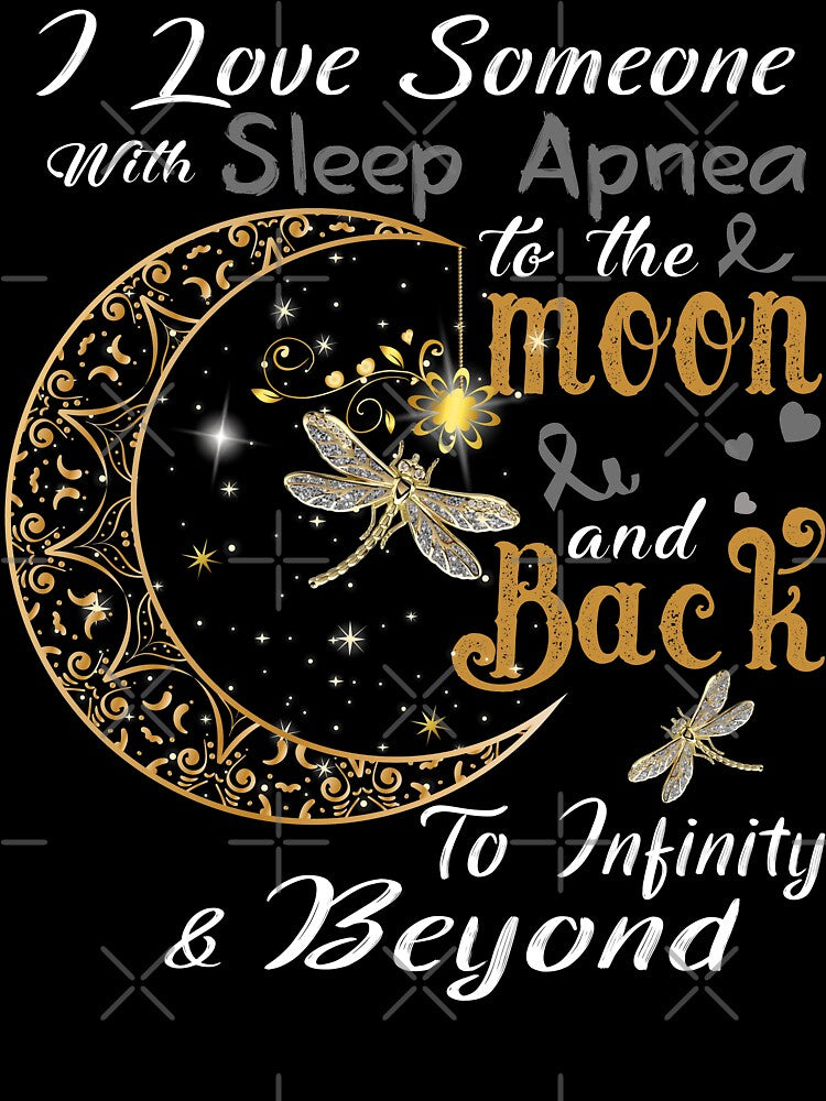 I Love Someone With Sleep Apnea To The Moon And Back by Adropine