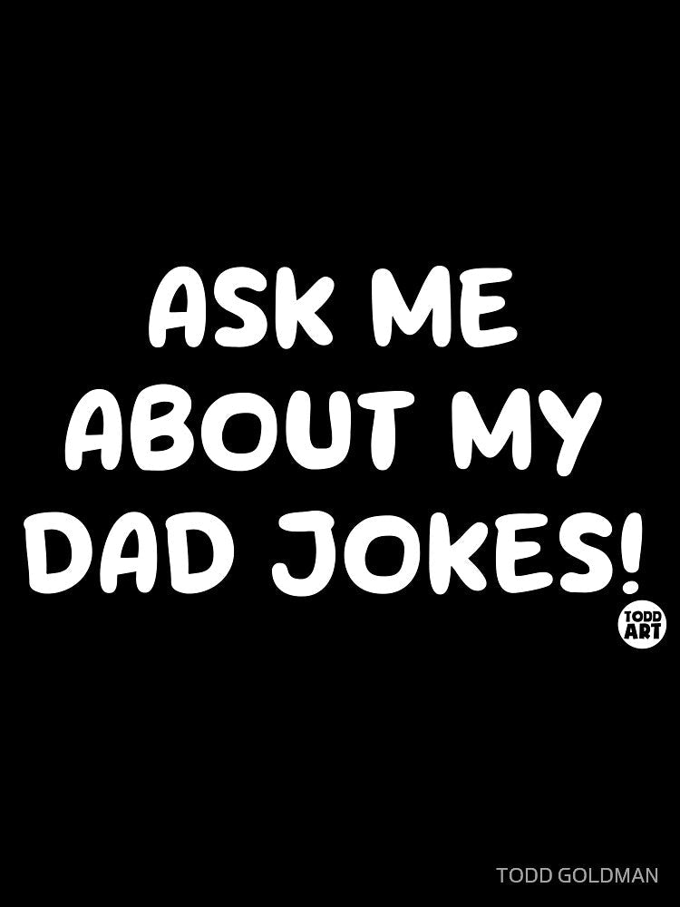 ASK ME ABOUT MY DAD JOKES by TODD GOLDMAN Unisex , , , Long Sleeve Tee