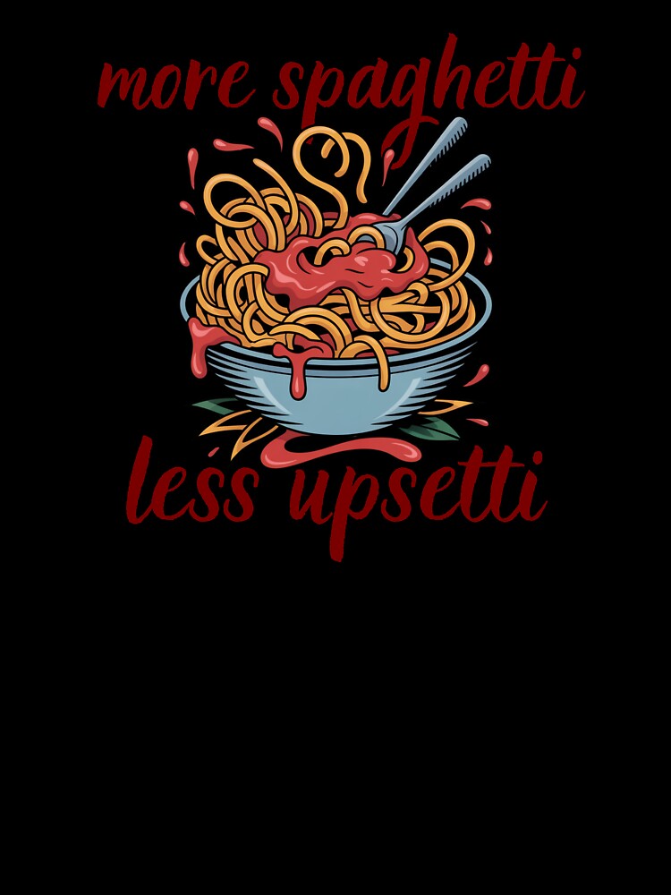 "More spaghetti less upsetti" spaghetti by Chris-graphics-art Unisex , , , Long Sleeve Tee